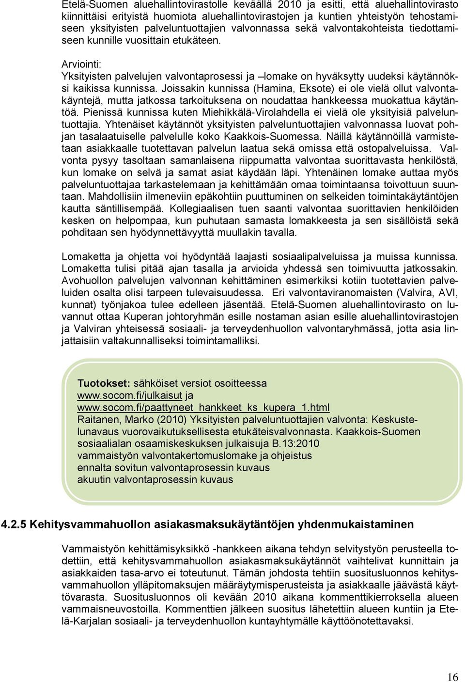 Arviointi: Yksityisten palvelujen valvontaprosessi ja lomake on hyväksytty uudeksi käytännöksi kaikissa kunnissa.