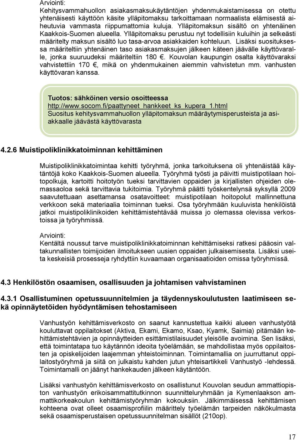 Ylläpitomaksu perustuu nyt todellisiin kuluihin ja selkeästi määritelty maksun sisältö luo tasa-arvoa asiakkaiden kohteluun.