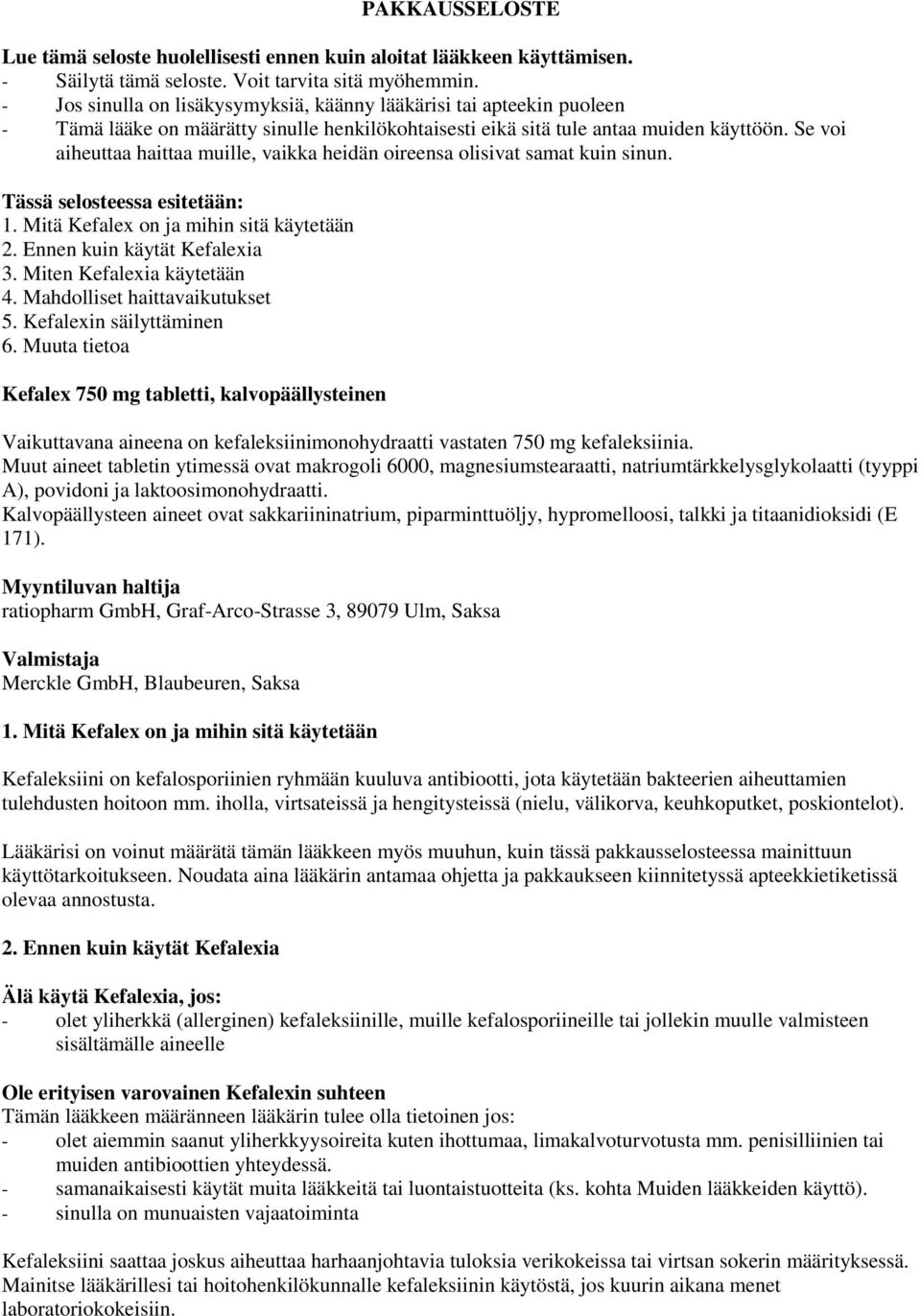 Se voi aiheuttaa haittaa muille, vaikka heidän oireensa olisivat samat kuin sinun. Tässä selosteessa esitetään: 1. Mitä Kefalex on ja mihin sitä käytetään 2. Ennen kuin käytät Kefalexia 3.