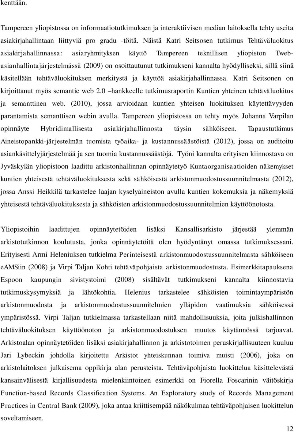 kannalta hyödylliseksi, sillä siinä käsitellään tehtäväluokituksen merkitystä ja käyttöä asiakirjahallinnassa. Katri Seitsonen on kirjoittanut myös semantic web 2.