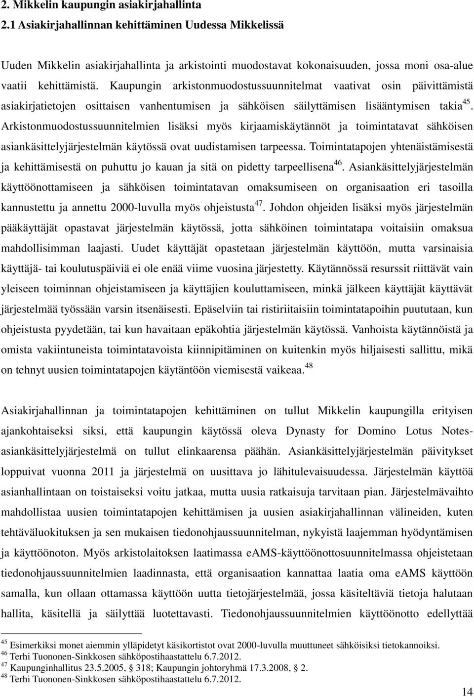 Kaupungin arkistonmuodostussuunnitelmat vaativat osin päivittämistä asiakirjatietojen osittaisen vanhentumisen ja sähköisen säilyttämisen lisääntymisen takia 45.