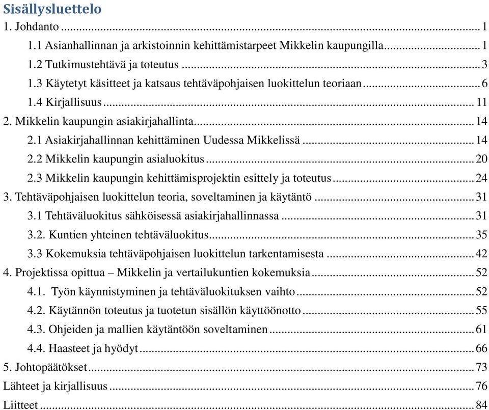 .. 14 2.2 Mikkelin kaupungin asialuokitus... 20 2.3 Mikkelin kaupungin kehittämisprojektin esittely ja toteutus... 24 3. Tehtäväpohjaisen luokittelun teoria, soveltaminen ja käytäntö... 31 3.