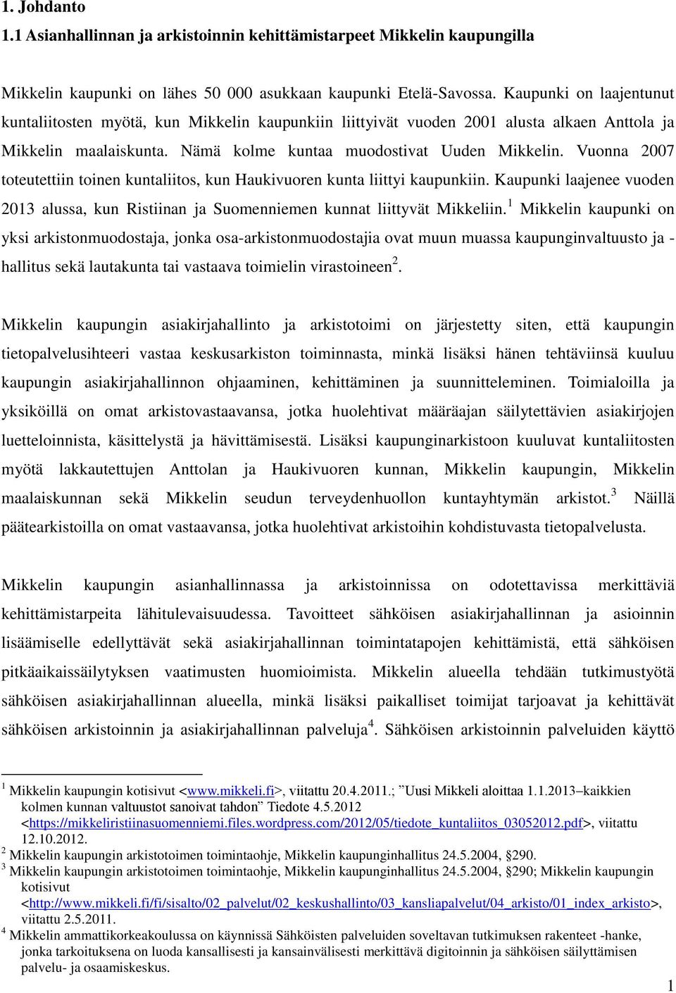 Vuonna 2007 toteutettiin toinen kuntaliitos, kun Haukivuoren kunta liittyi kaupunkiin. Kaupunki laajenee vuoden 2013 alussa, kun Ristiinan ja Suomenniemen kunnat liittyvät Mikkeliin.