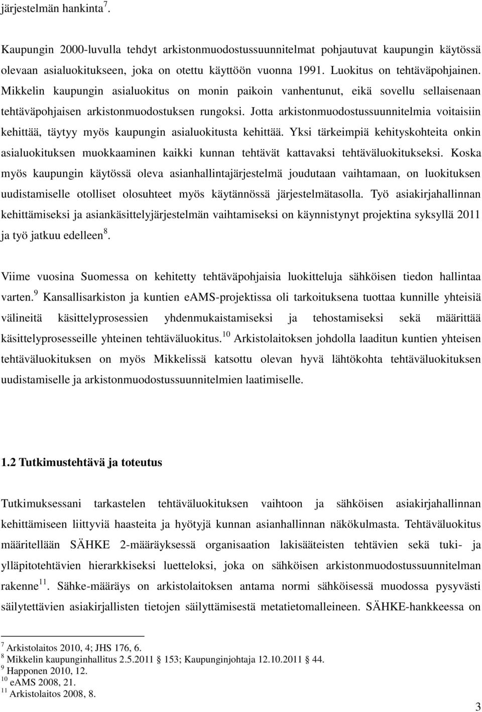 Jotta arkistonmuodostussuunnitelmia voitaisiin kehittää, täytyy myös kaupungin asialuokitusta kehittää.