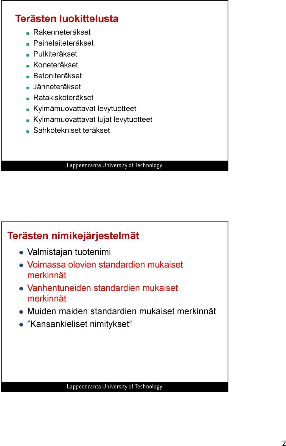 Sähkötekniset teräkset Terästen nimikejärjestelmät Valmistajan tuotenimi Voimassa olevien standardien