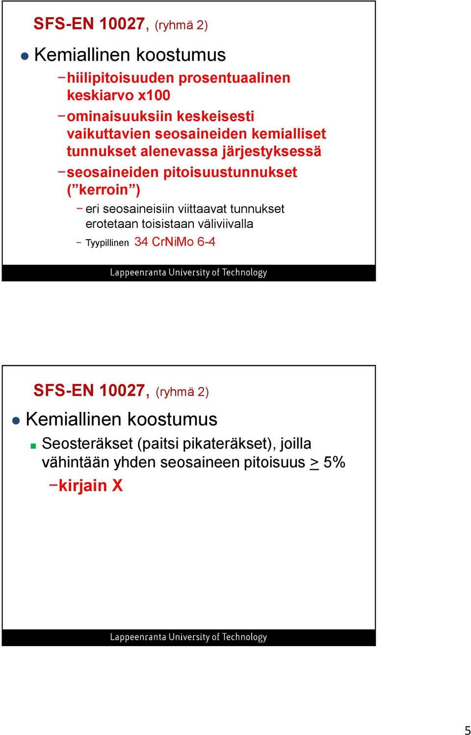 kerroin ) eri seosaineisiin viittaavat tunnukset erotetaan toisistaan väliviivalla Tyypillinen 34 CrNiMo 6-4 SFS-EN