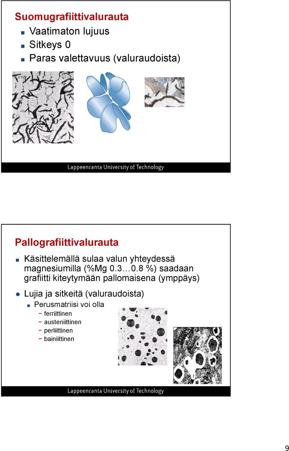 3 0.8 %) saadaan grafiitti kiteytymään pallomaisena (ymppäys) Lujia ja sitkeitä