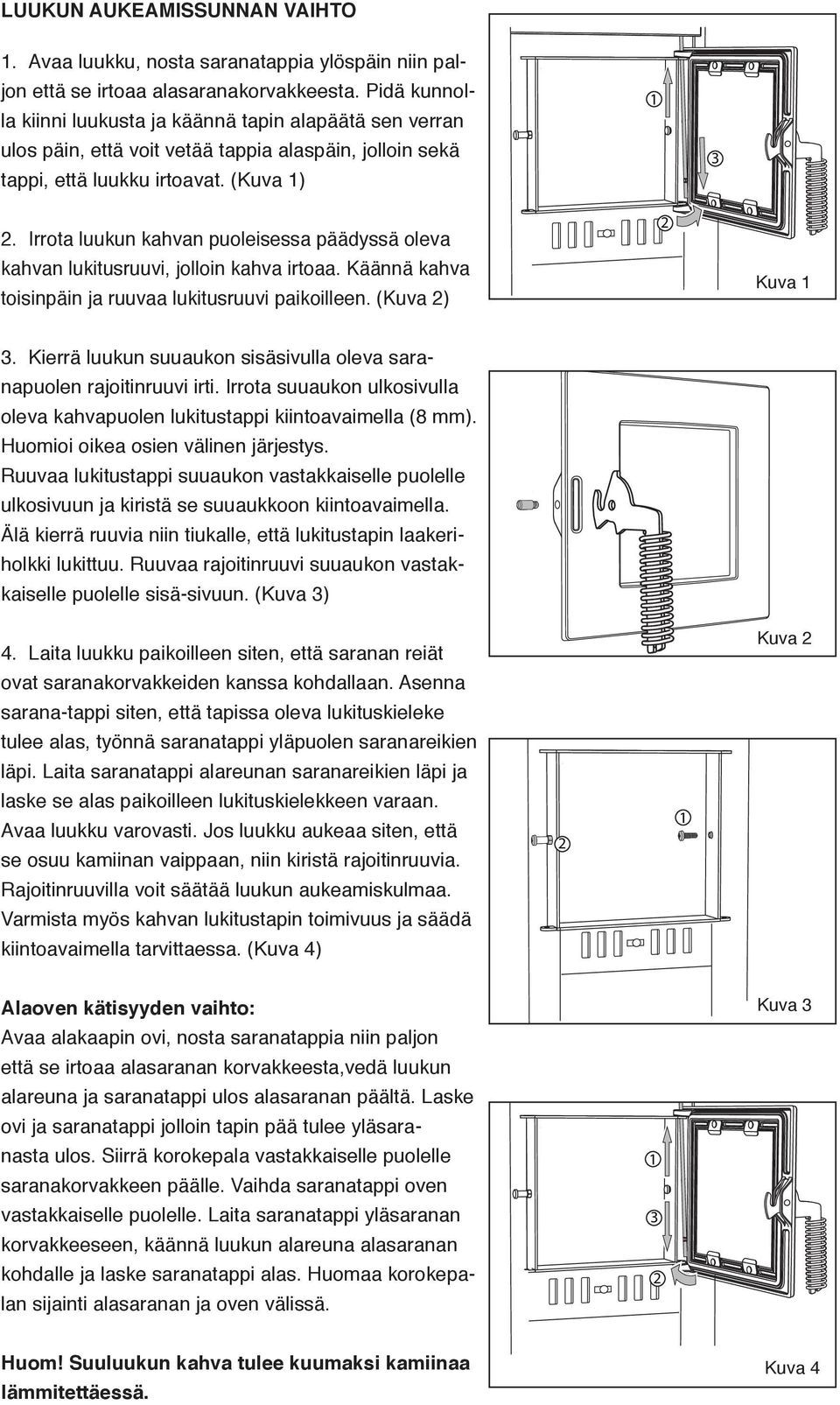 (Kuva ) A Pidä ku verrans Pidä l tappi, e se irto verra Pidä ku tappi Pidäverran kunnol tappi, verran ulose tappi, että lu.