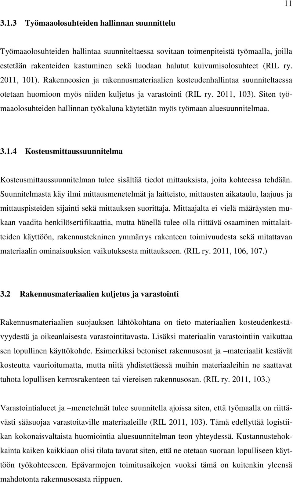 Siten työmaaolosuhteiden hallinnan työkaluna käytetään myös työmaan aluesuunnitelmaa. 3.1.