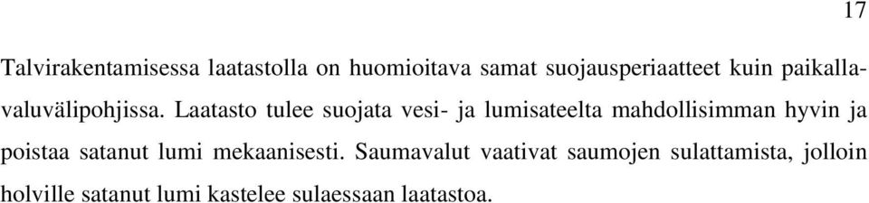 Laatasto tulee suojata vesi- ja lumisateelta mahdollisimman hyvin ja poistaa