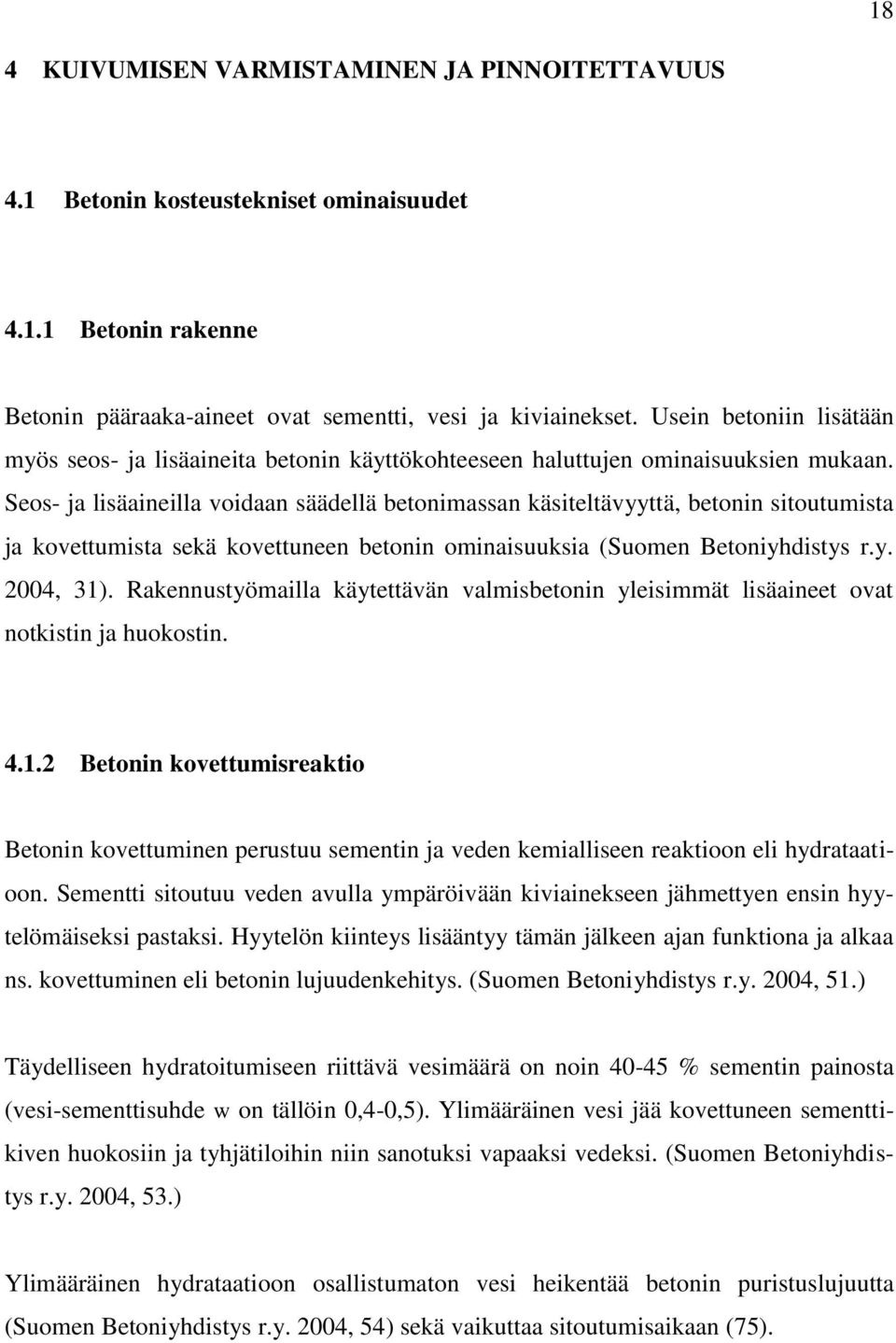 Seos- ja lisäaineilla voidaan säädellä betonimassan käsiteltävyyttä, betonin sitoutumista ja kovettumista sekä kovettuneen betonin ominaisuuksia (Suomen Betoniyhdistys r.y. 2004, 31).