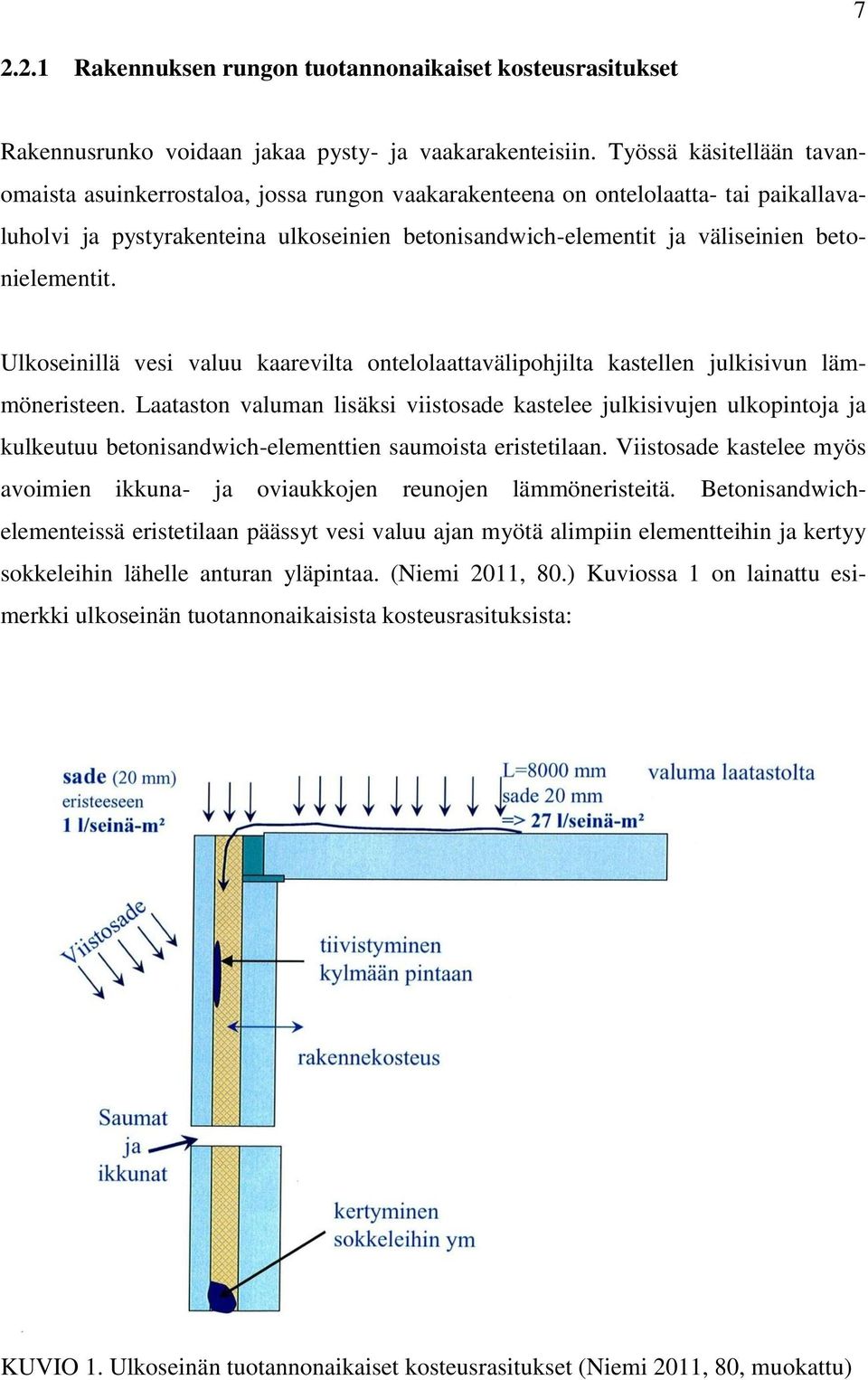 betonielementit. Ulkoseinillä vesi valuu kaarevilta ontelolaattavälipohjilta kastellen julkisivun lämmöneristeen.