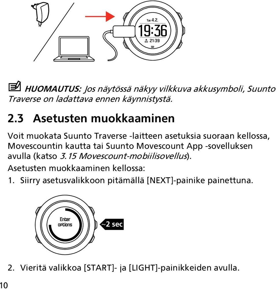 Movescount App -sovelluksen avulla (katso 3.15 Movescount-mobiilisovellus). Asetusten muokkaaminen kellossa: 1.