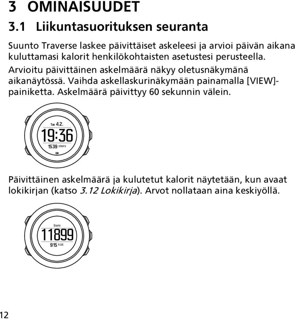 henkilökohtaisten asetustesi perusteella. Arvioitu päivittäinen askelmäärä näkyy oletusnäkymänä aikanäytössä.