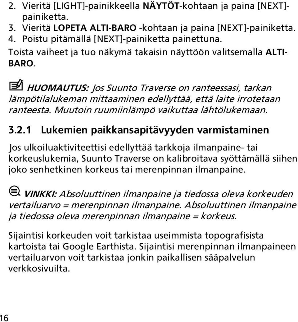 Muutoin ruumiinlämpö vaikuttaa lähtölukemaan. 3.2.