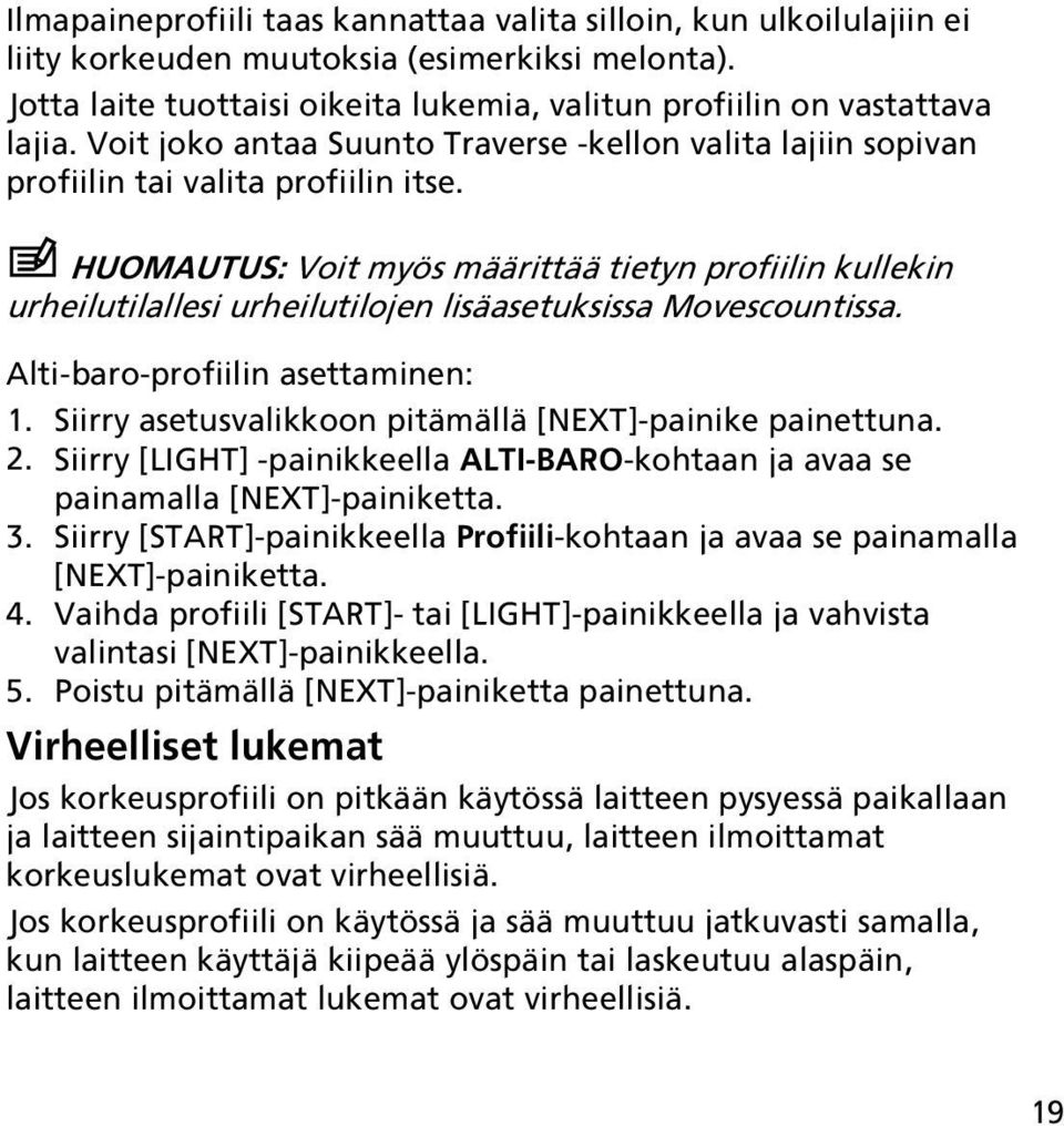 HUOMAUTUS: Voit myös määrittää tietyn profiilin kullekin urheilutilallesi urheilutilojen lisäasetuksissa Movescountissa. Alti-baro-profiilin asettaminen: 1.