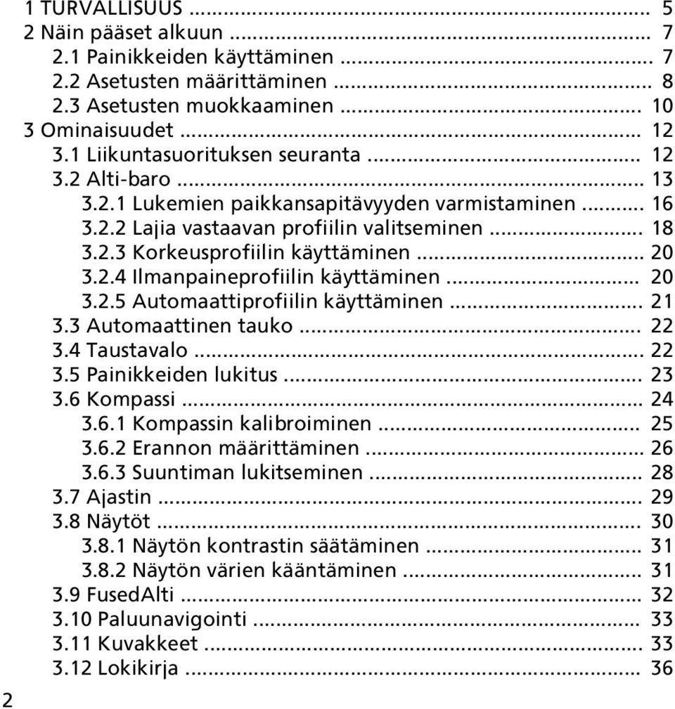 .. 20 3.2.4 Ilmanpaineprofiilin käyttäminen... 20 3.2.5 Automaattiprofiilin käyttäminen... 21 3.3 Automaattinen tauko... 22 3.4 Taustavalo... 22 3.5 Painikkeiden lukitus... 23 3.6 