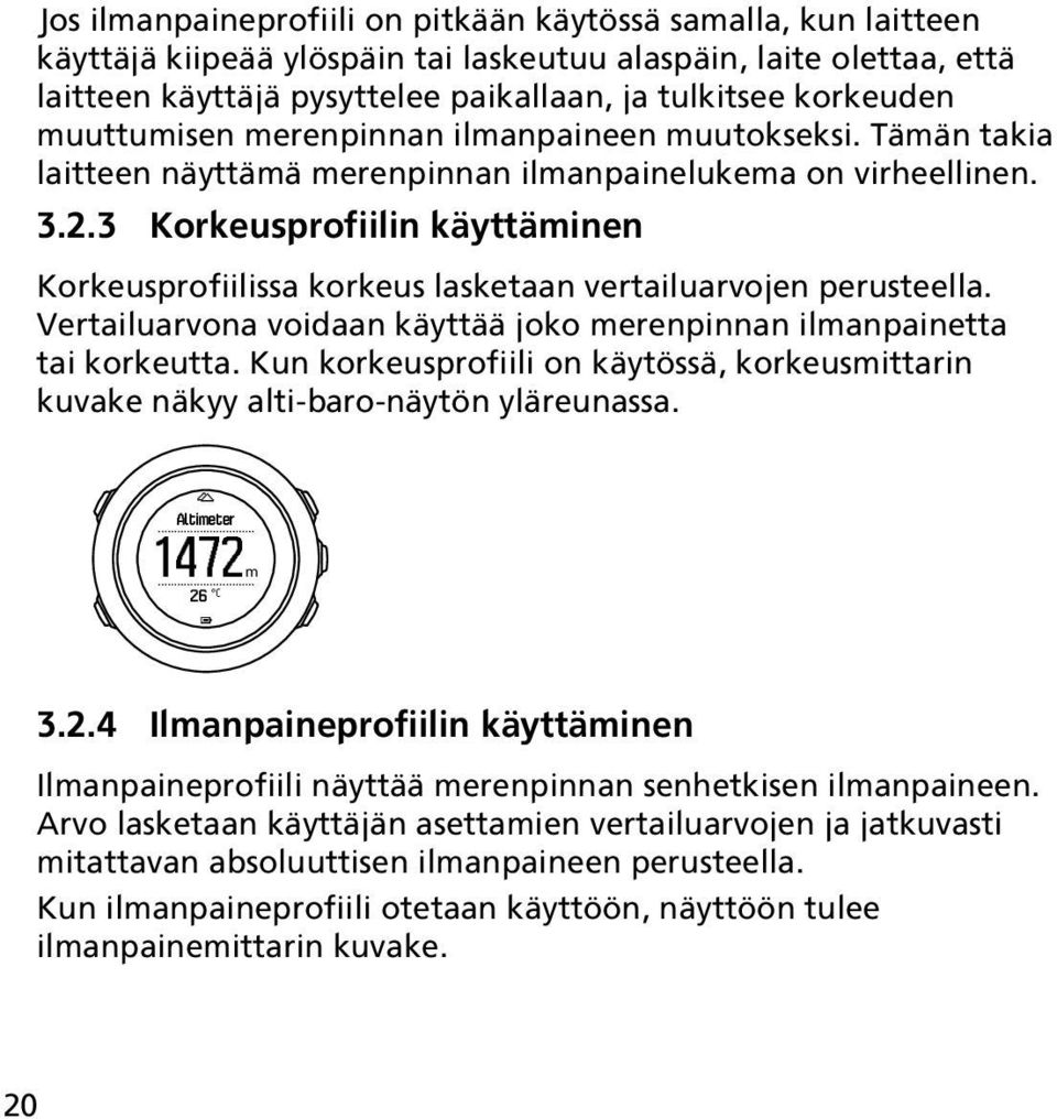 3 Korkeusprofiilin käyttäminen Korkeusprofiilissa korkeus lasketaan vertailuarvojen perusteella. Vertailuarvona voidaan käyttää joko merenpinnan ilmanpainetta tai korkeutta.