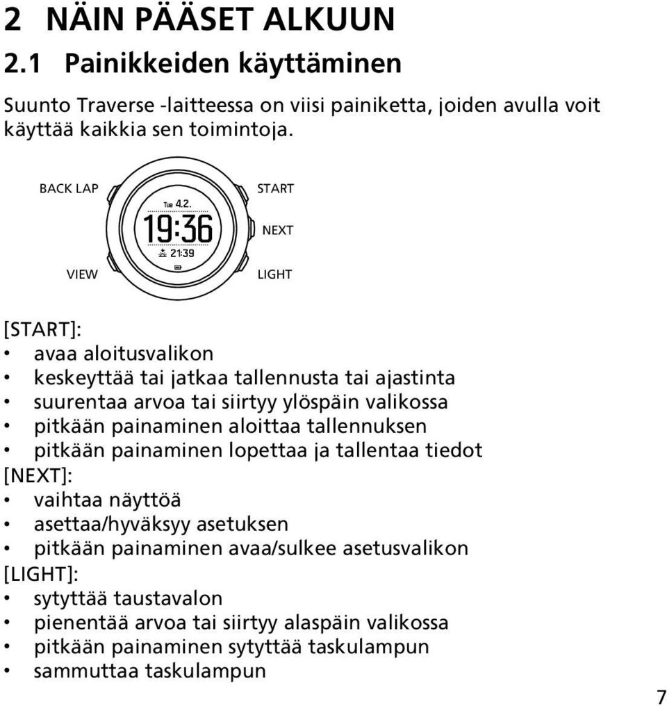 19:36 21:39 START NEXT LIGHT [START]: avaa aloitusvalikon keskeyttää tai jatkaa tallennusta tai ajastinta suurentaa arvoa tai siirtyy ylöspäin valikossa pitkään