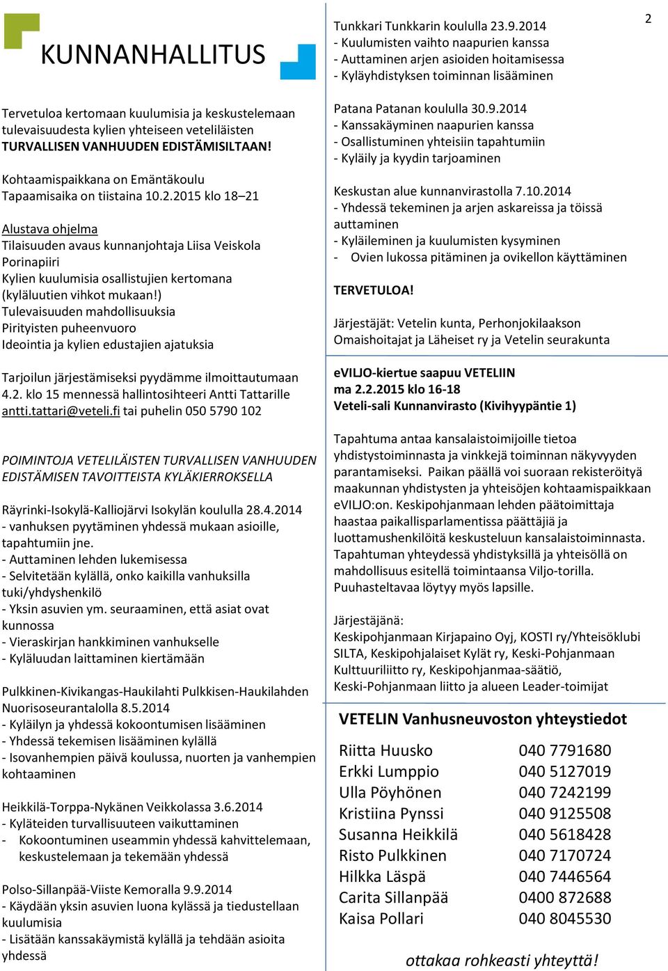 2015 klo 18 21 Alustava ohjelma Tilaisuuden avaus kunnanjohtaja Liisa Veiskola Porinapiiri Kylien kuulumisia osallistujien kertomana (kyläluutien vihkot mukaan!