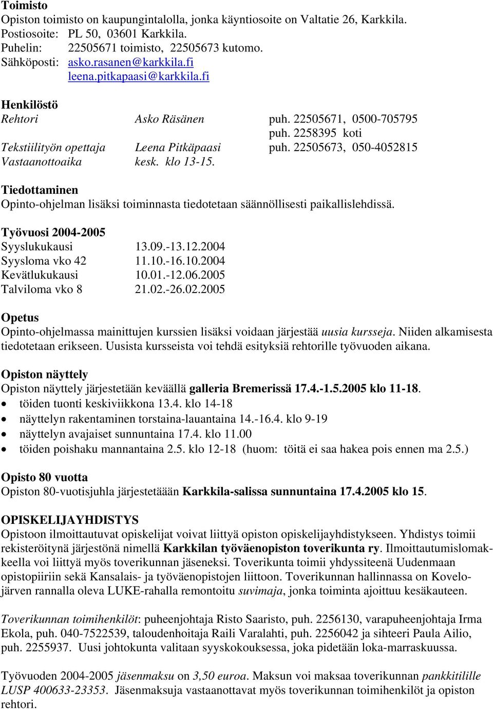 22505673, 050-4052815 Vastaanottoaika kesk. klo 13-15. Tiedottaminen Opinto-ohjelman lisäksi toiminnasta tiedotetaan säännöllisesti paikallislehdissä. Työvuosi 2004-2005 Syyslukukausi 13.09.-13.12.