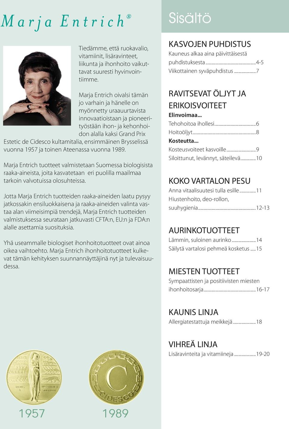 ensimmäinen Brysselissä vuonna 1957 ja toinen Ateenassa vuonna 1989.