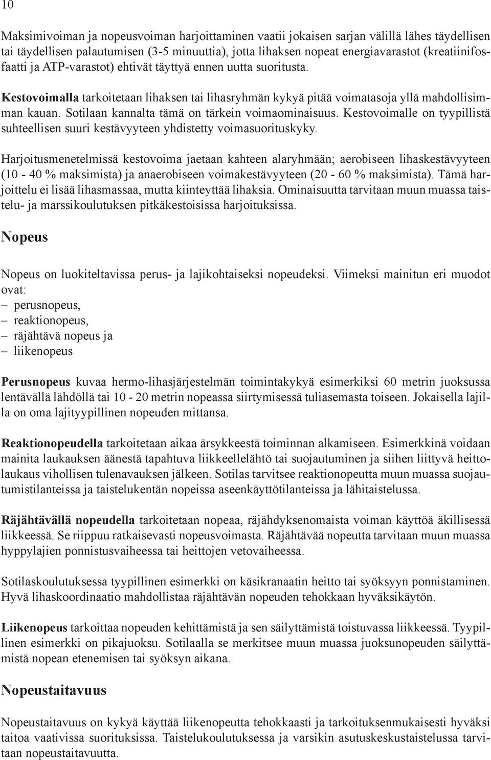 Sotilaan kannalta tämä on tärkein voimaominaisuus. Kestovoimalle on tyypillistä suhteellisen suuri kestävyyteen yhdistetty voimasuorituskyky.