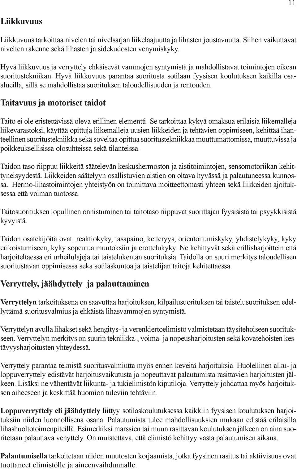 Hyvä liikkuvuus parantaa suoritusta sotilaan fyysisen koulutuksen kaikilla osaalueilla, sillä se mahdollistaa suorituksen taloudellisuuden ja rentouden.