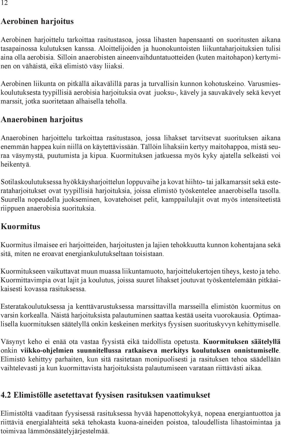 Silloin anaerobisten aineenvaihduntatuotteiden (kuten maitohapon) kertyminen on vähäistä, eikä elimistö väsy liiaksi.