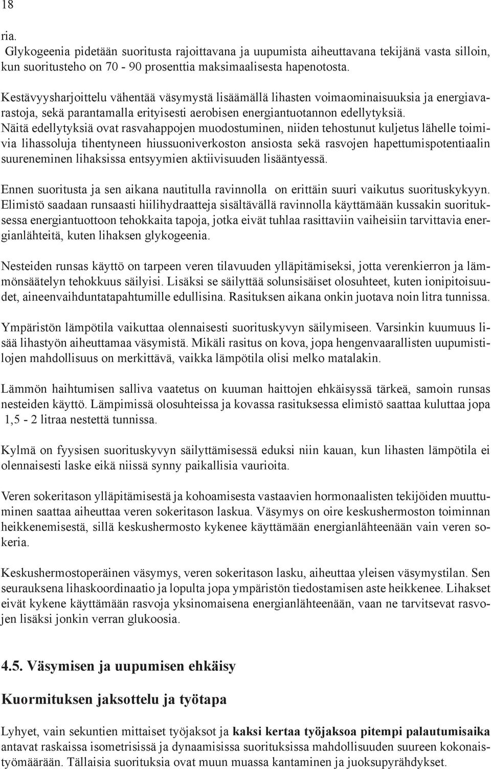 Näitä edellytyksiä ovat rasvahappojen muodostuminen, niiden tehostunut kuljetus lähelle toimivia lihassoluja tihentyneen hiussuoniverkoston ansiosta sekä rasvojen hapettumispotentiaalin suureneminen