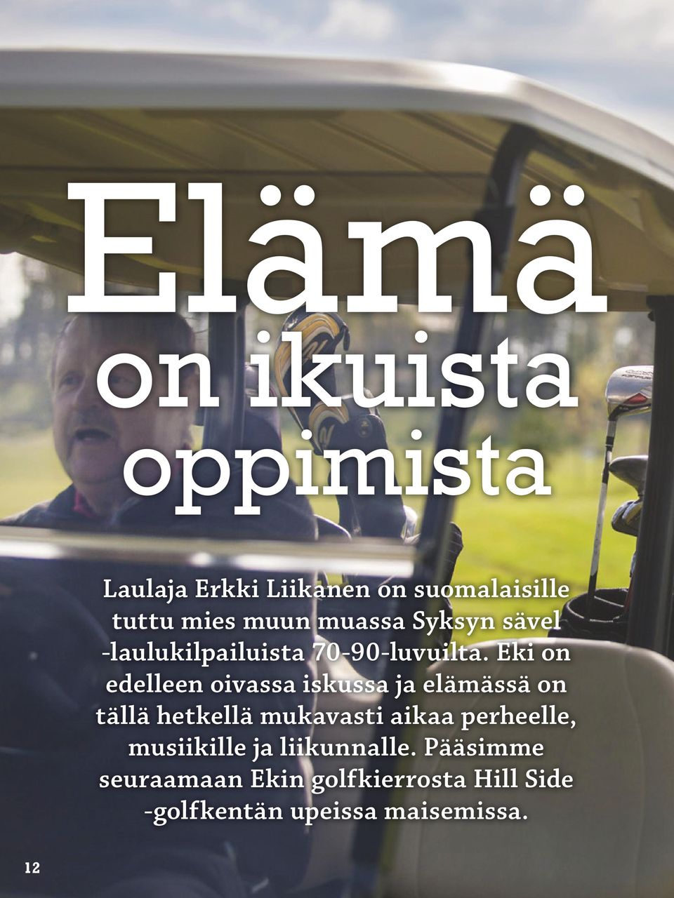 Eki on edelleen oivassa iskussa ja elämässä on tällä hetkellä mukavasti aikaa