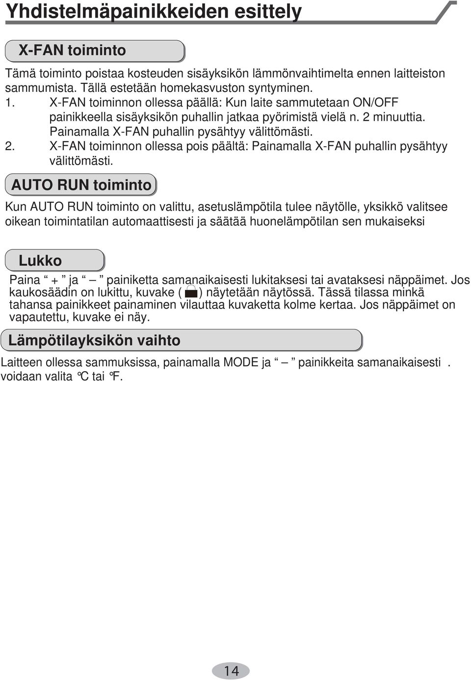 minuuttia. Painamalla X-FAN puhallin pysähtyy välittömästi. 2. X-FAN toiminnon ollessa pois päältä: Painamalla X-FAN puhallin pysähtyy välittömästi.