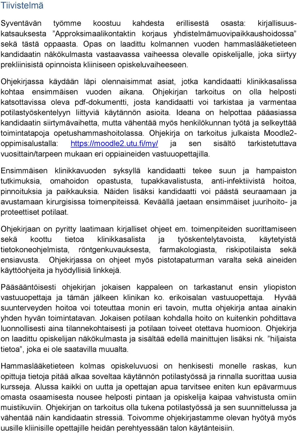 Ohjekirjassa käydään läpi olennaisimmat asiat, jotka kandidaatti klinikkasalissa kohtaa ensimmäisen vuoden aikana.