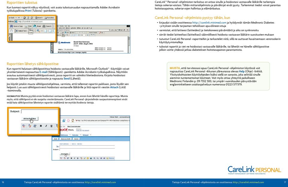 Tarkemmat tiedot voivat parantaa hoitotasapainoa, sokeriarvojen hallintaa ja elämänlaatua. CareLink Personal -ohjelmisto pystyy tähän, kun kirjaudut sisään osoitteessa http://carelink.minimed.