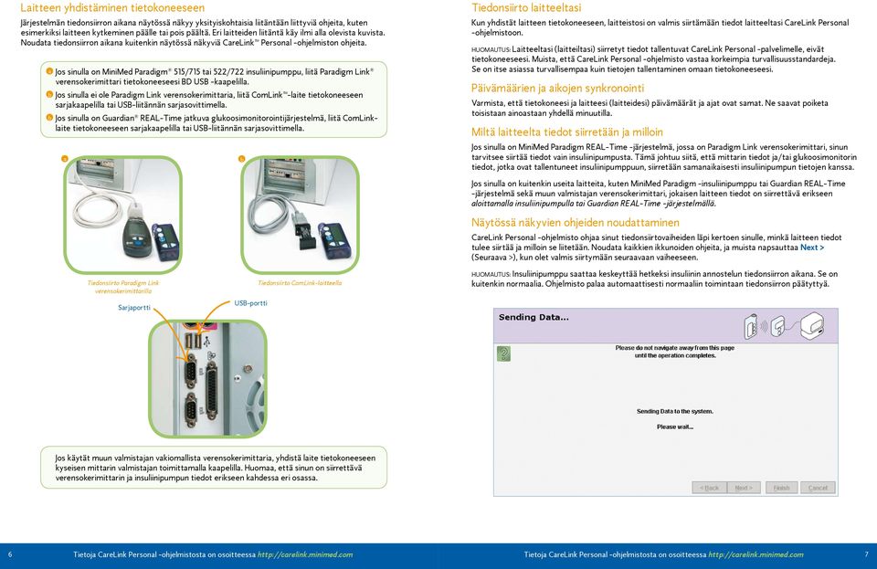 a b b Jos sinulla on MiniMed Paradigm 515/715 tai 522/722 insuliinipumppu, liitä Paradigm Link verensokerimittari tietokoneeseesi BD USB -kaapelilla.