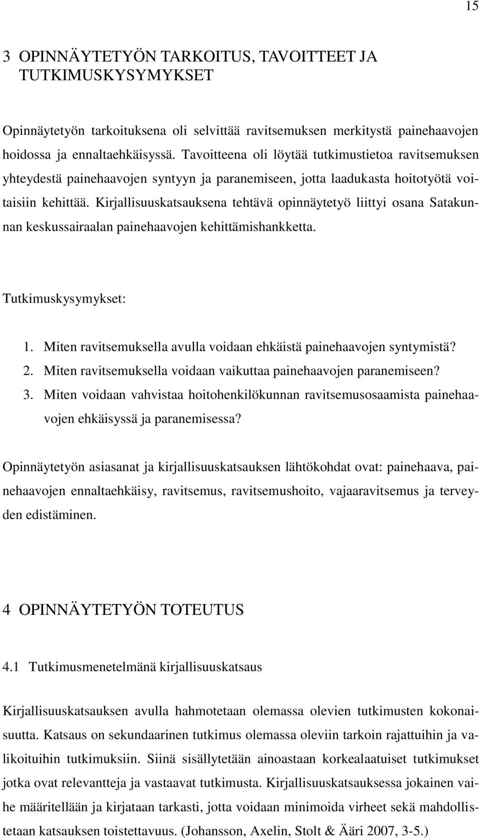 Kirjallisuuskatsauksena tehtävä opinnäytetyö liittyi osana Satakunnan keskussairaalan painehaavojen kehittämishankketta. Tutkimuskysymykset: 1.