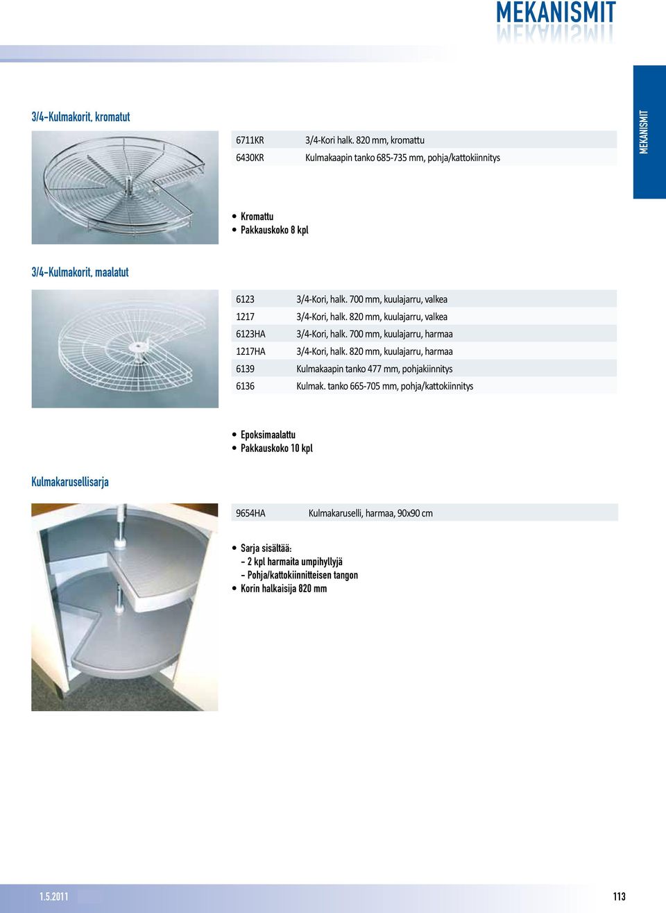 700 mm, kuulajarru, valkea 1217 3/4-Kori, halk. 820 mm, kuulajarru, valkea 6123HA 3/4-Kori, halk. 700 mm, kuulajarru, harmaa 1217HA 3/4-Kori, halk.