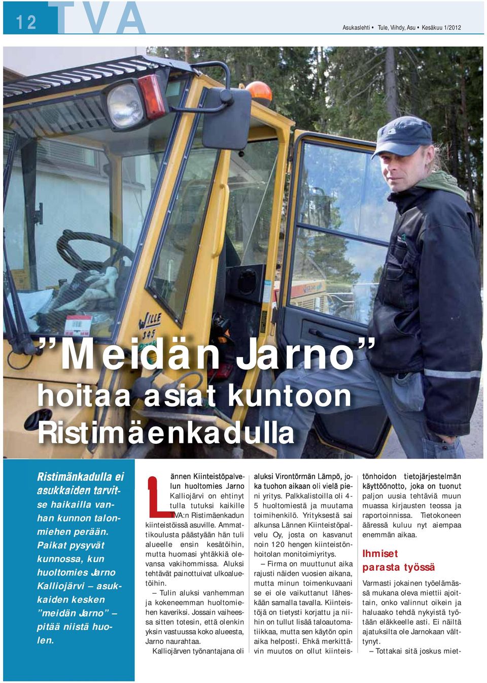 Lännen Kiinteistöpalvelun huoltomies Jarno Kalliojärvi on ehtinyt tulla tutuksi kaikille TVA:n Ristimäenkadun kiinteistöissä asuville.
