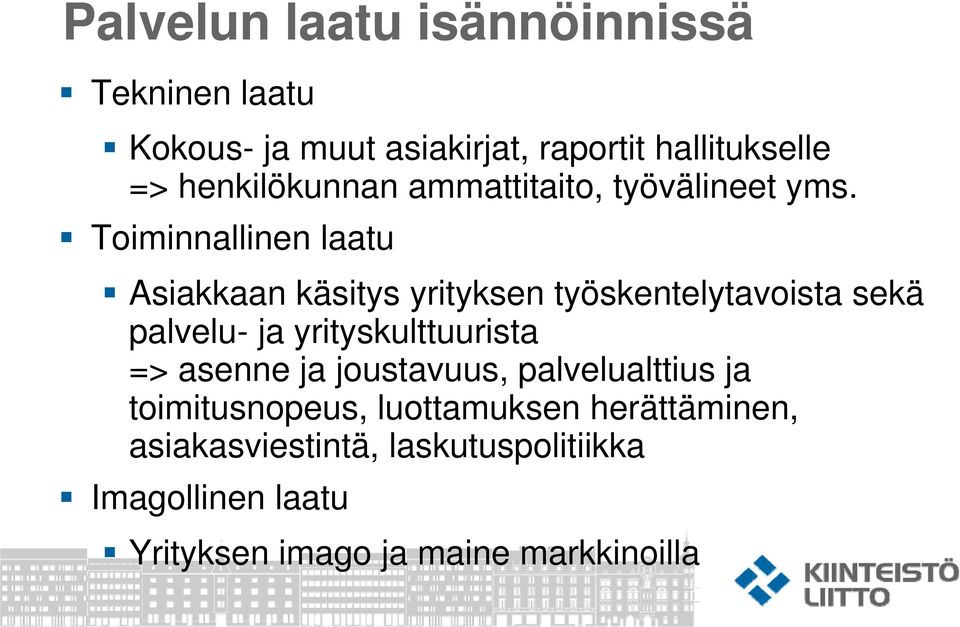 Toiminnallinen laatu Asiakkaan käsitys yrityksen työskentelytavoista sekä palvelu- ja yrityskulttuurista