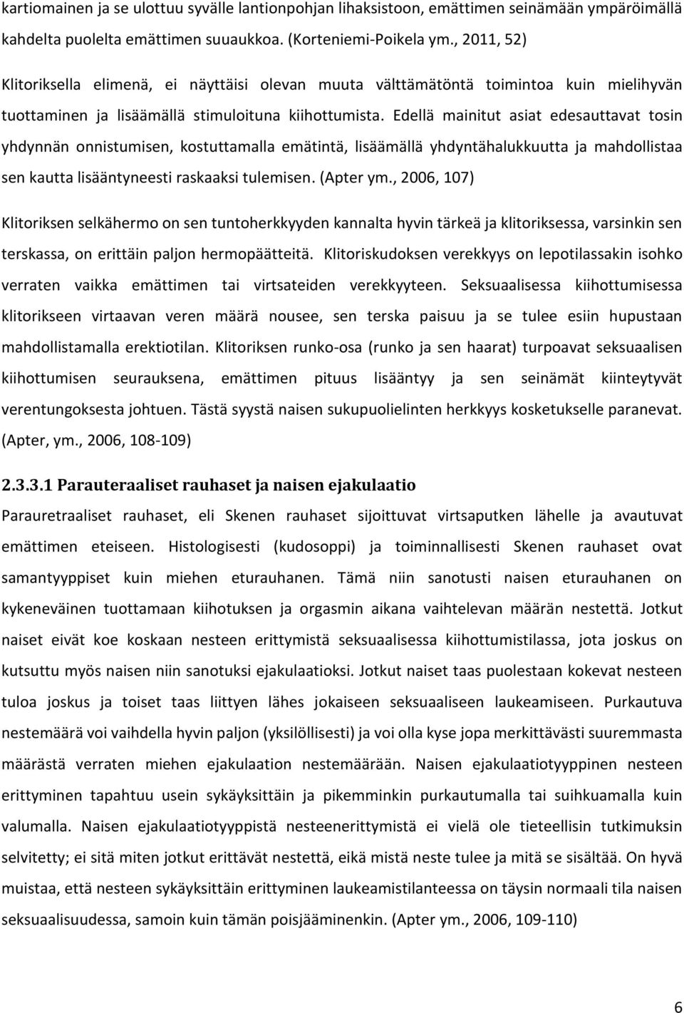 Edellä mainitut asiat edesauttavat tosin yhdynnän onnistumisen, kostuttamalla emätintä, lisäämällä yhdyntähalukkuutta ja mahdollistaa sen kautta lisääntyneesti raskaaksi tulemisen. (Apter ym.