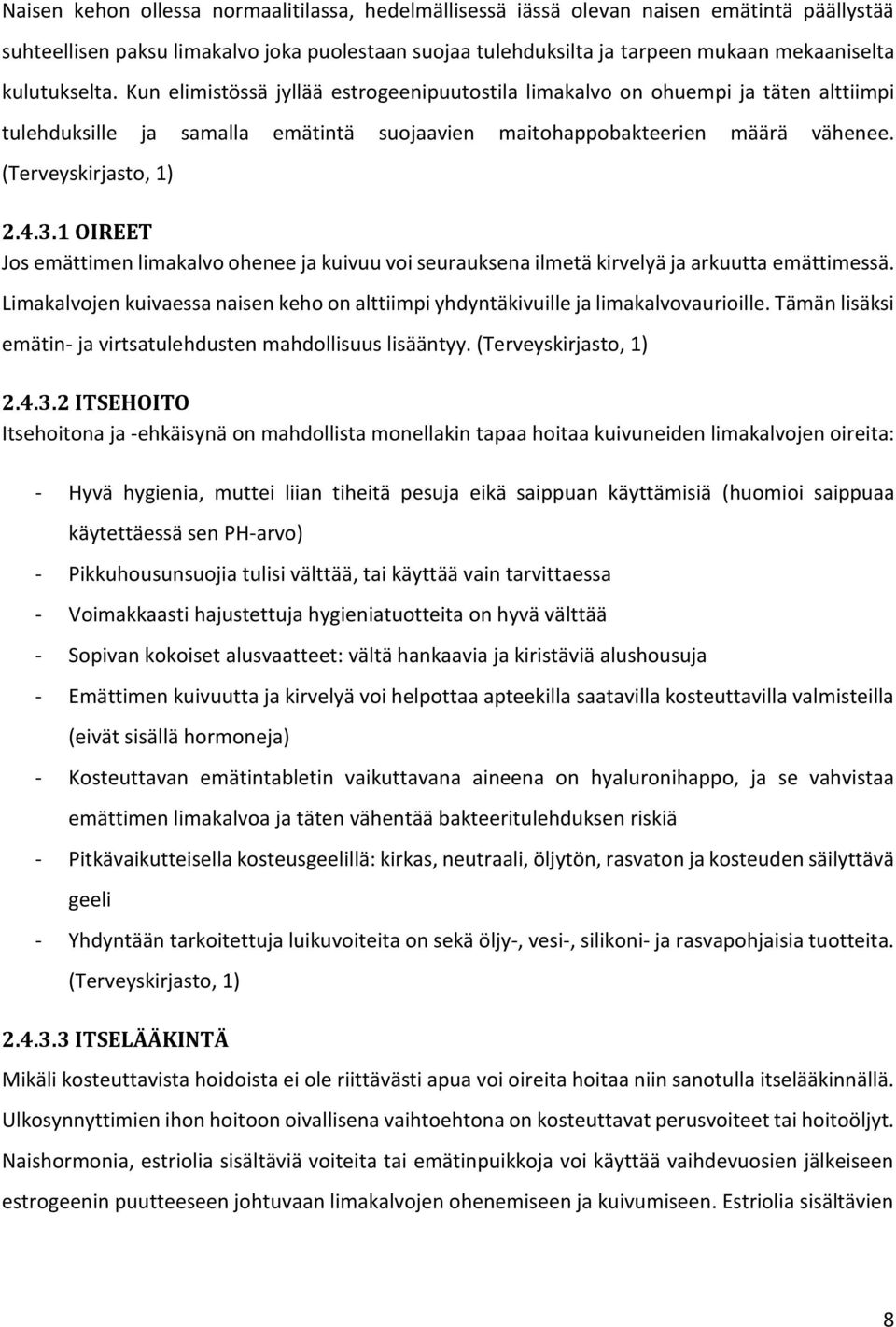 (Terveyskirjasto, 1) 2.4.3.1 OIREET Jos emättimen limakalvo ohenee ja kuivuu voi seurauksena ilmetä kirvelyä ja arkuutta emättimessä.