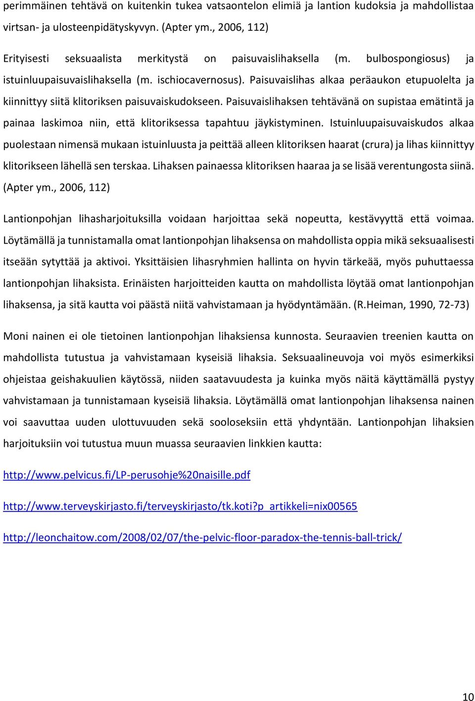 Paisuvaislihas alkaa peräaukon etupuolelta ja kiinnittyy siitä klitoriksen paisuvaiskudokseen.