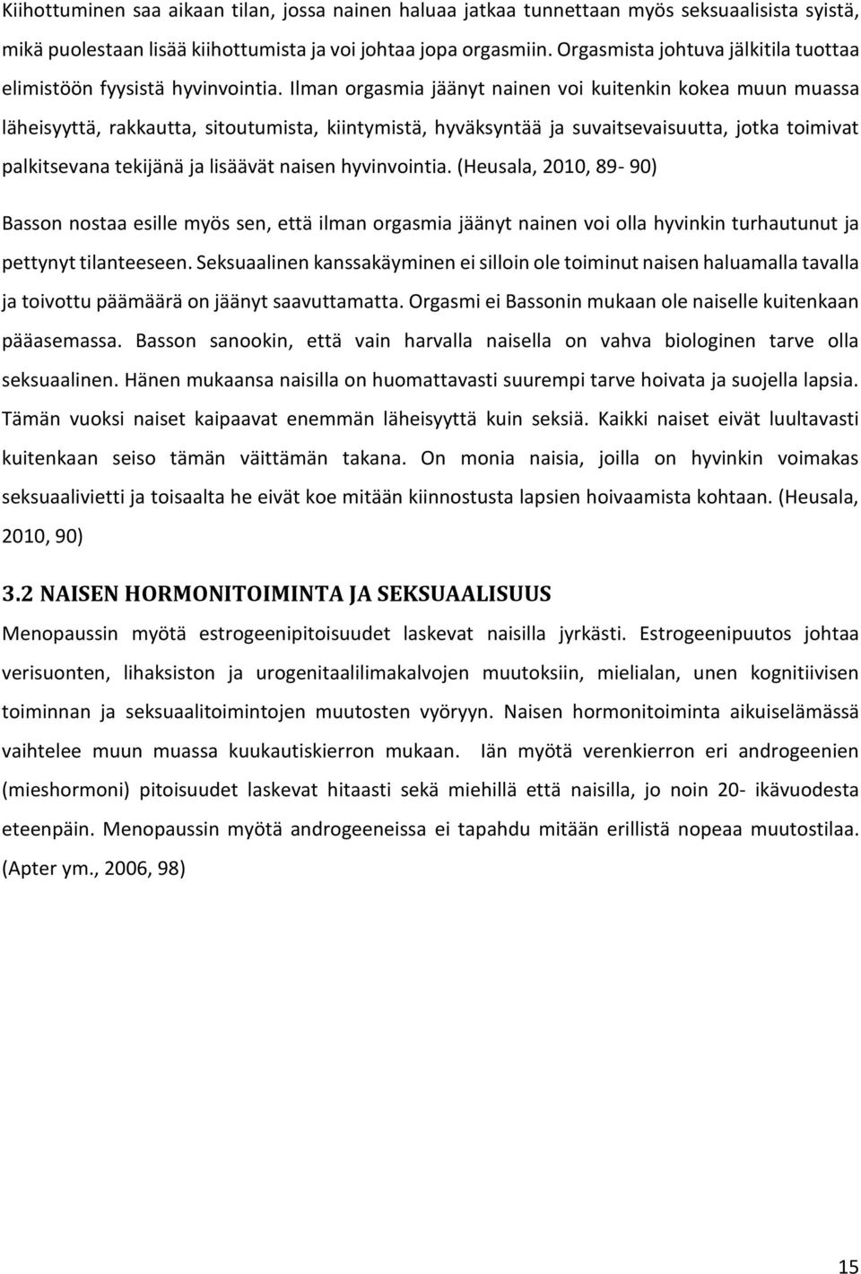 Ilman orgasmia jäänyt nainen voi kuitenkin kokea muun muassa läheisyyttä, rakkautta, sitoutumista, kiintymistä, hyväksyntää ja suvaitsevaisuutta, jotka toimivat palkitsevana tekijänä ja lisäävät