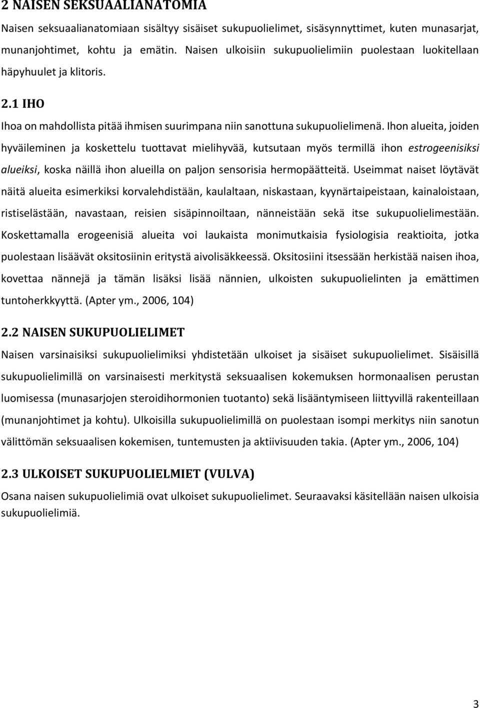 Ihon alueita, joiden hyväileminen ja koskettelu tuottavat mielihyvää, kutsutaan myös termillä ihon estrogeenisiksi alueiksi, koska näillä ihon alueilla on paljon sensorisia hermopäätteitä.