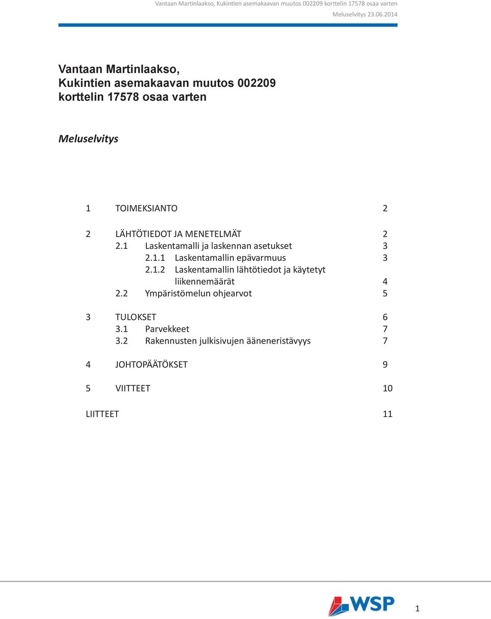 1.2 Laskentamallin lähtötiedot ja käytetyt liikennemäärät 4 2.2 Ympäristömelun ohjearvot 5 3 TULOKSET 6 3.