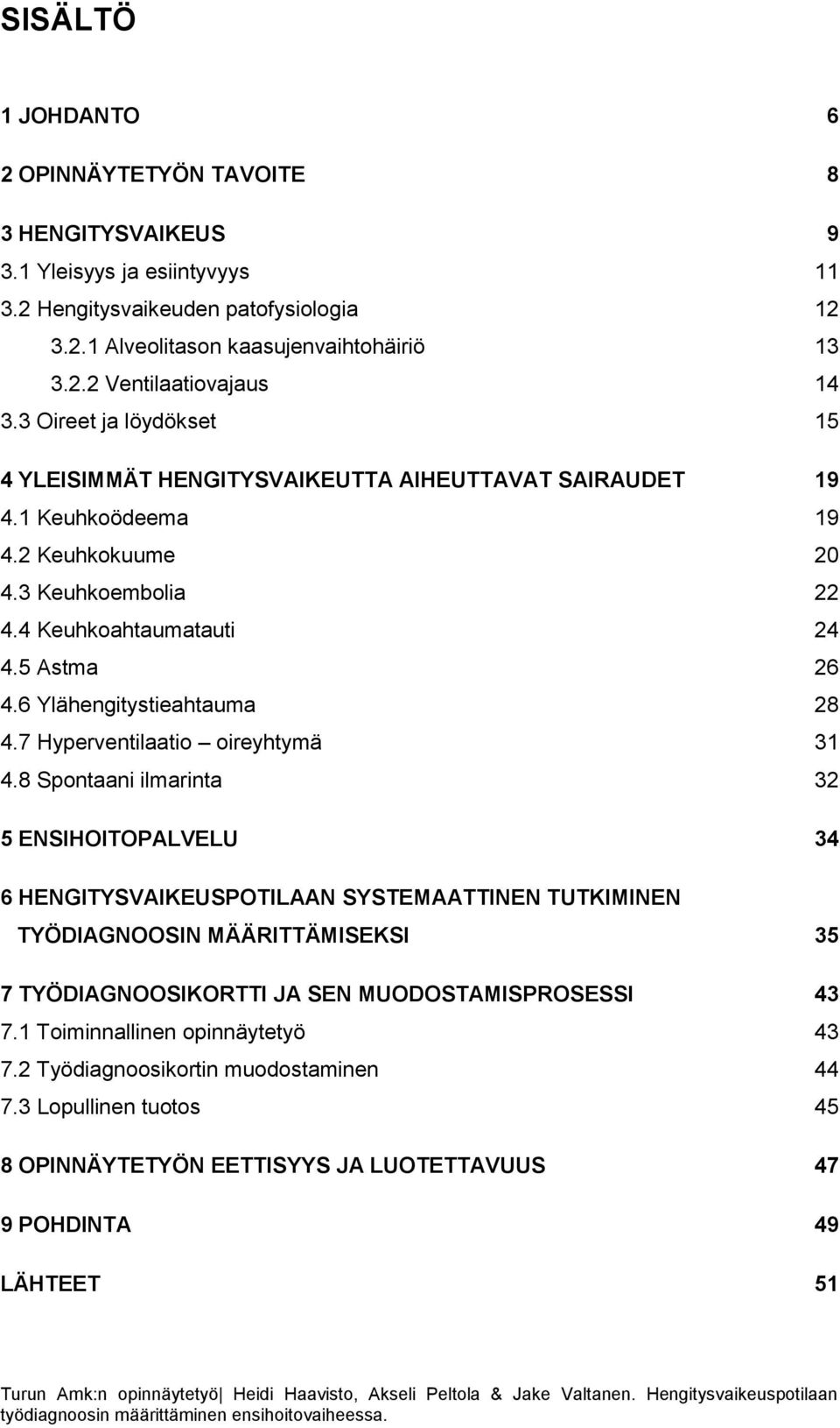 6 Ylähengitystieahtauma 28 4.7 Hyperventilaatio oireyhtymä 31 4.