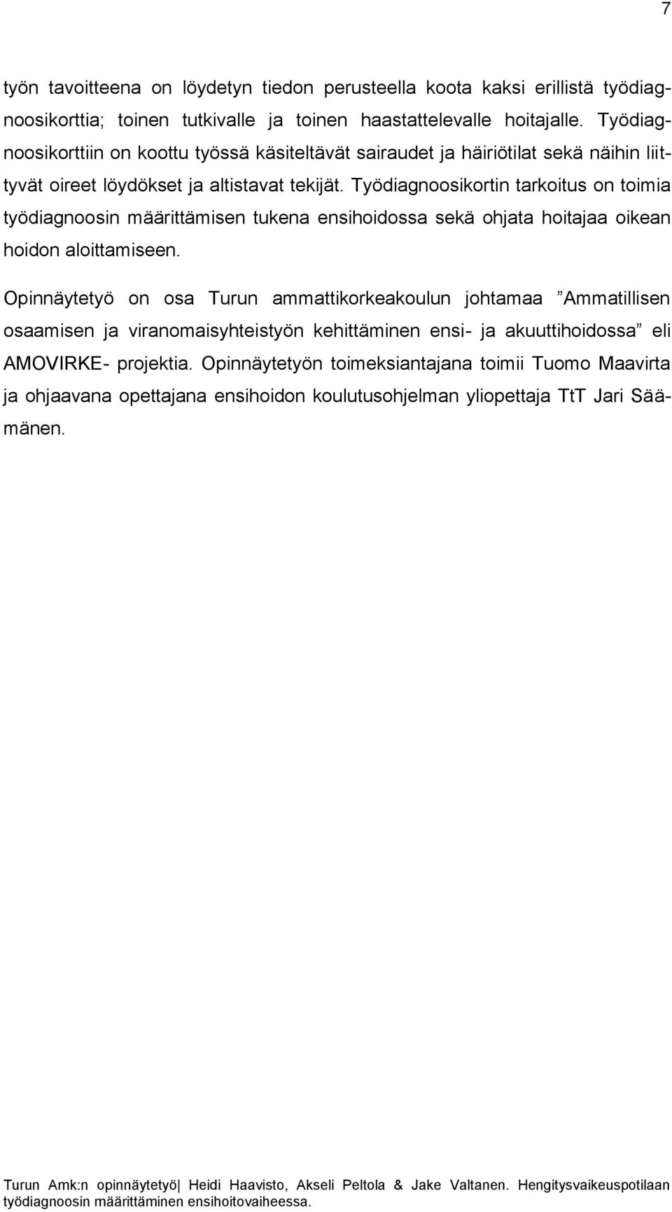 Työdiagnoosikortin tarkoitus on toimia työdiagnoosin määrittämisen tukena ensihoidossa sekä ohjata hoitajaa oikean hoidon aloittamiseen.