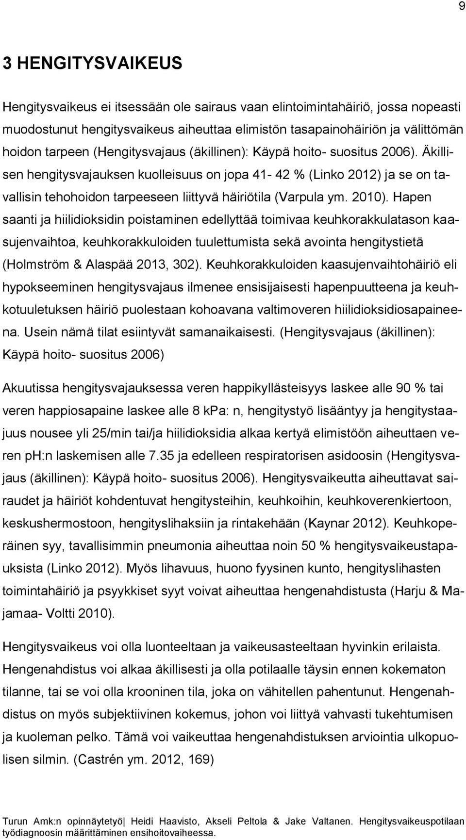 Äkillisen hengitysvajauksen kuolleisuus on jopa 41-42 % (Linko 2012) ja se on tavallisin tehohoidon tarpeeseen liittyvä häiriötila (Varpula ym. 2010).