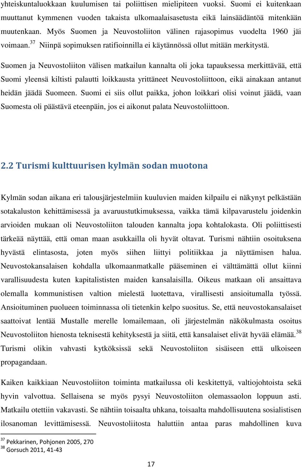 Suomen ja Neuvostoliiton välisen matkailun kannalta oli joka tapauksessa merkittävää, että Suomi yleensä kiltisti palautti loikkausta yrittäneet Neuvostoliittoon, eikä ainakaan antanut heidän jäädä