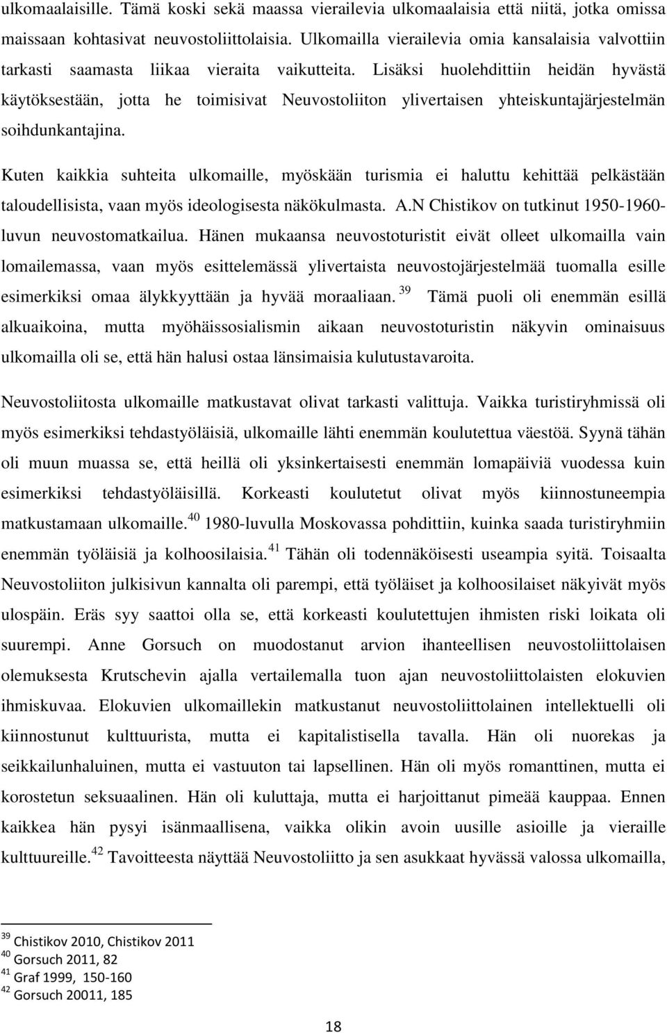 Lisäksi huolehdittiin heidän hyvästä käytöksestään, jotta he toimisivat Neuvostoliiton ylivertaisen yhteiskuntajärjestelmän soihdunkantajina.